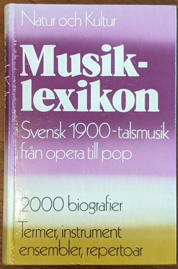 Begagnad Musiklexikon : svensk 1900-talsmusik från opera till pop : 2000 biografier : termer, instrument, ensembler, repertoar m m