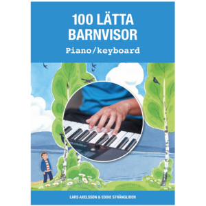 Omslag för boken "100 lätta barnvisor" för piano och keyboard, skapad av Lars Axelsson och Eddie Strängliden. Omslaget visar en hand som spelar på en keyboard, omgiven av en illustrerad naturmiljö med gröna träd, vita blommor, en sjö och en pojke som står vid ett träd. Texten på omslaget är i vit färg mot en blå bakgrund.